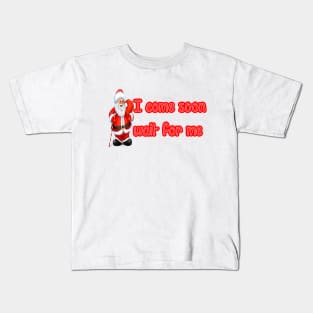 I come soon wait for me Kids T-Shirt